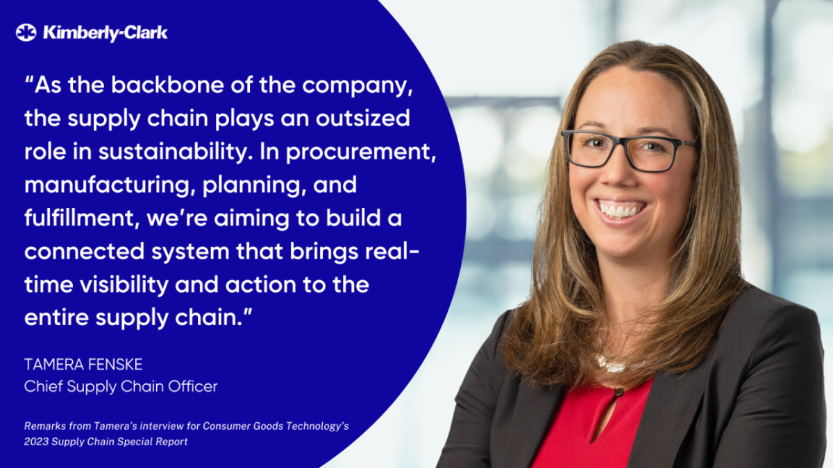 Kimberly Clark’s Tamera Fenske with quote: "As the backbone of the company, the supply chain plays an outsized role in sustainability. In procurement, manufacturing, planning, and fulfillment, we're aiming to build a connected system that brings realtime visibility and action to the entire supply chain."