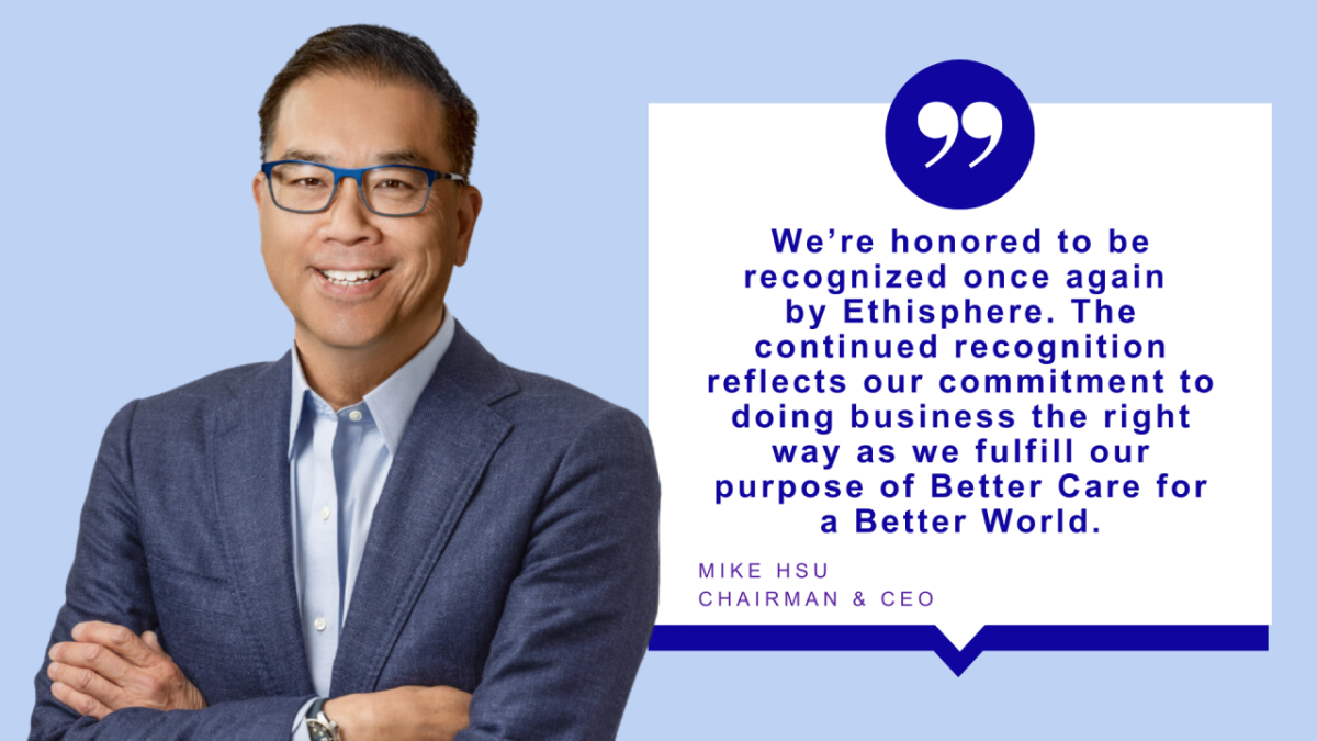 Mike Hsu and quote. "We’re honored to be recognized once again by Ethisphere. The continued recognition reflects our commitment to doing business the right way as we fulfill our purpose of Better Care for a Better World."