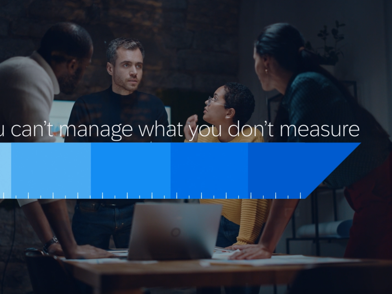 "you can't manage what you don't measure"
