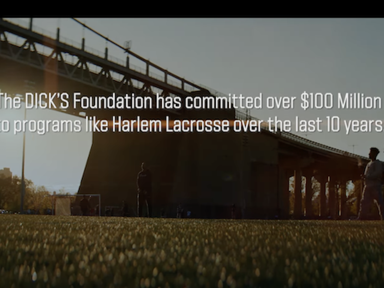 The DICK'S Foundation has committed over $100 million to programs like Harlem Lacrosse over the last 10 years.
