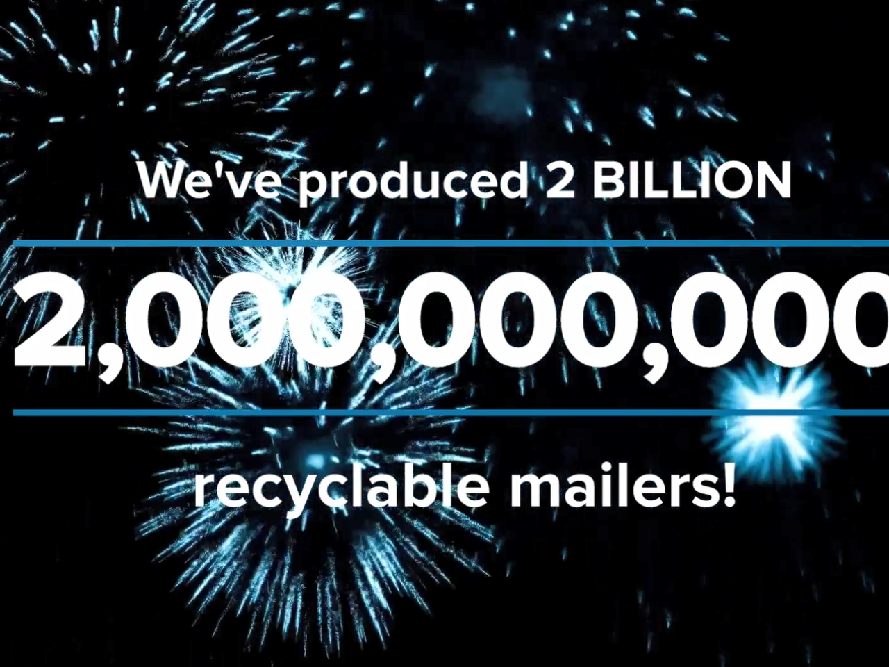 "We've produced 2 billion recyclable mailers!" Over a dark background with bright blue fireworks.