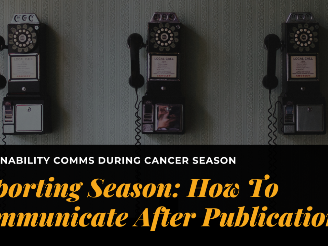 "SUSTAINABILITY COMMS DURING CANCER SEASON Reporting Season: How To Communicate After Publication"
