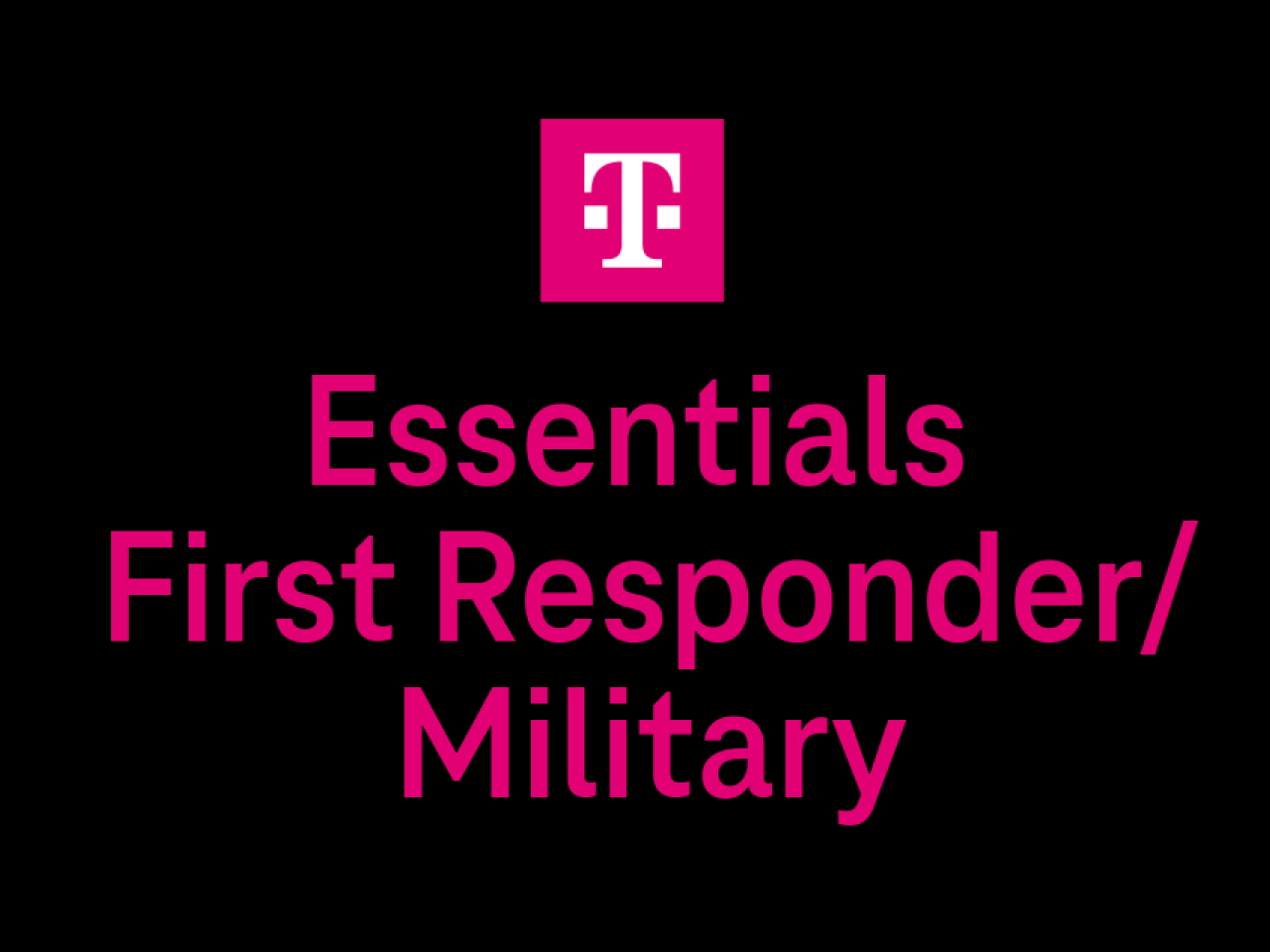 T-mobile logo. "Essentials First Responder/Military"