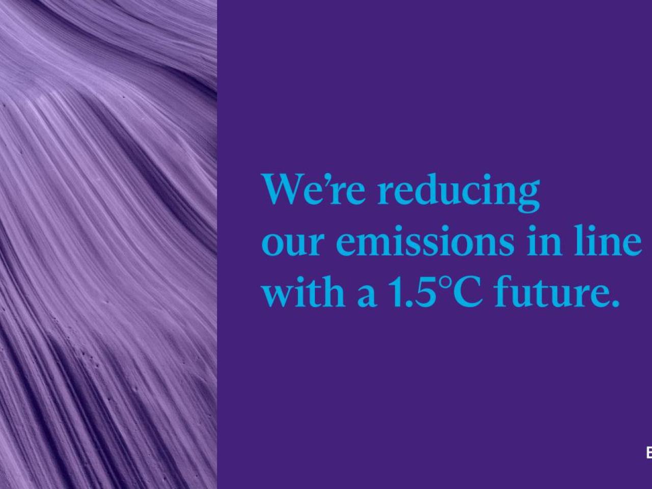 We're reducing our emissions in line with a 1.5C future.