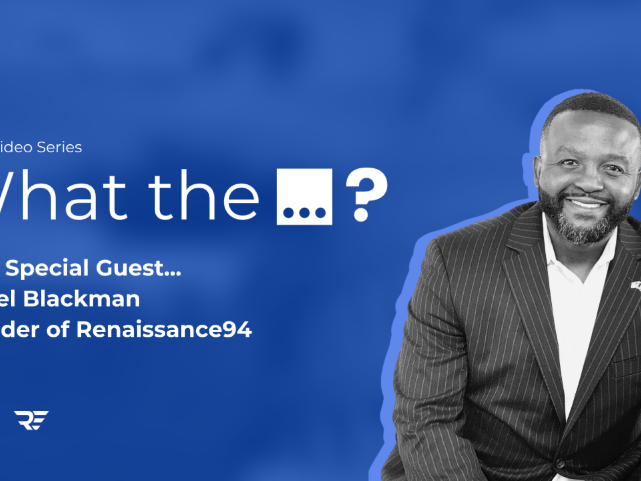 What the...? With Special Guest... Daniel Blackman, Founder of Renaissance94