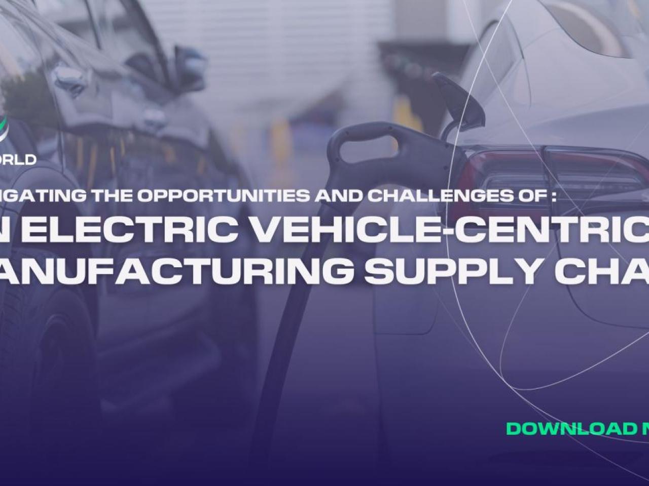 DP World: Navigating the opportunities and challenges of an electric vehicle-centric manufacturing supply chain