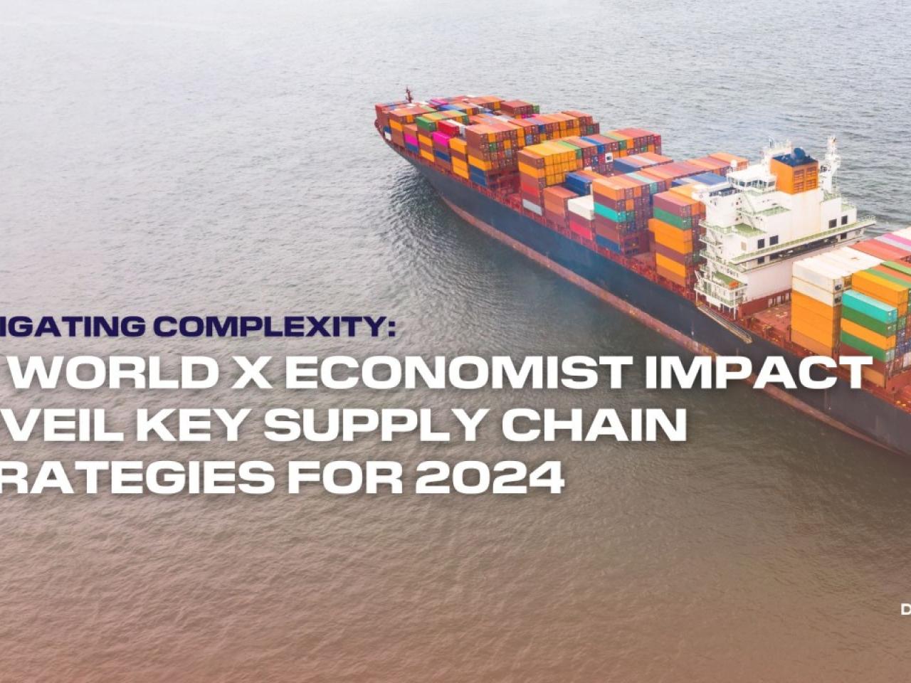 Shipping container and text "Navigating Complexity: DP World X Economist Impact Unveil Key Supply Chain Strategies for 2024