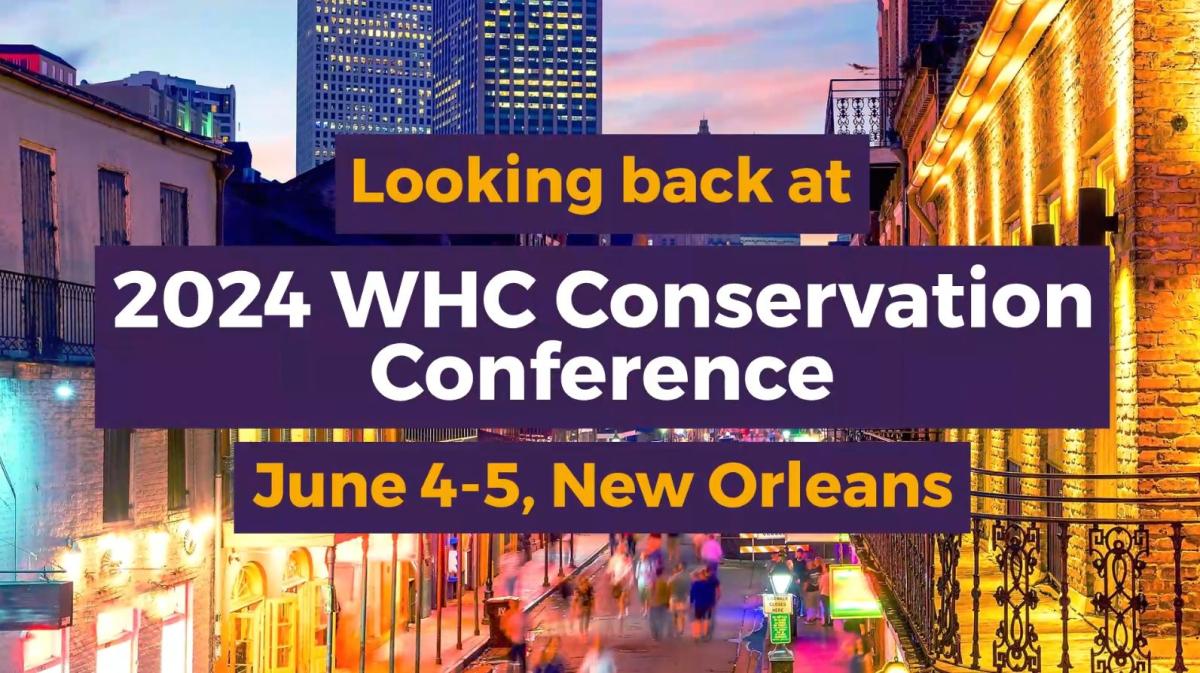 Looking back at 2024 WHC Conservation Conference June 4-5, New Orleans