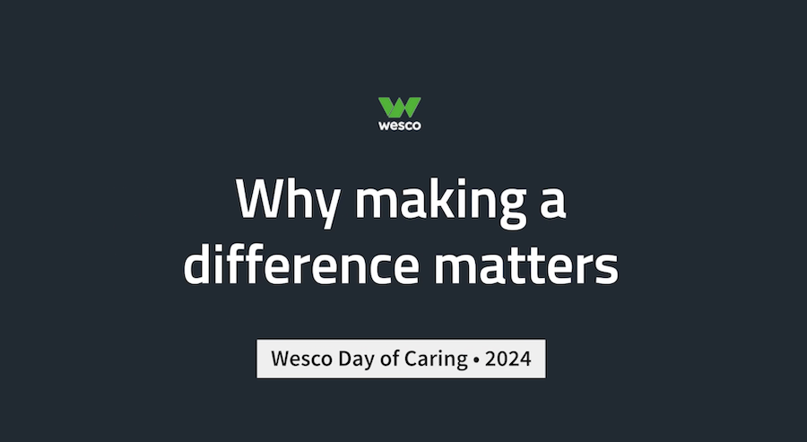 Why making a difference matters. Wesco Day of Caring 2024