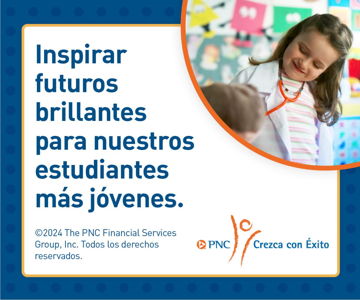 "Inspirar futuros brillantes para nuestros estudiantes mas jovenes." PNC Crezca con Exito