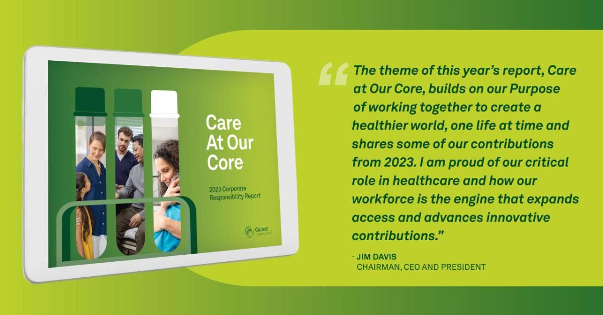 Care At Our Core: "The theme of this year's report, Care at our Core, builds on our Purpose of working together to create a healthier world, one life at a time and shares some of our contributions from 2023. I am proud of our critical role in healthcare and how our workforce is the engine that expands access and advances innovative contributions." - Jim Davis, Chairman, CEO and President