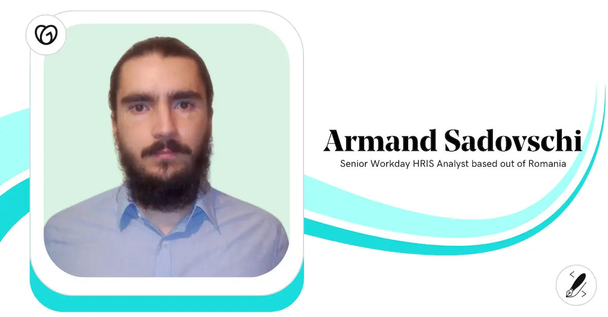 Armand Sadovschi, Senior Workday, HRIS Analyst based out of Romania.