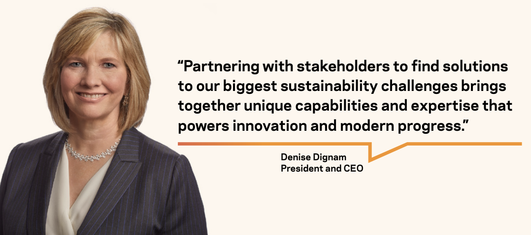 Denise Dignam, President and CEO along with quotation "“Partnering with stakeholders to find solutions to our biggest sustainability challenges brings together unique capabilities and expertise that powers innovation and modern progress.”