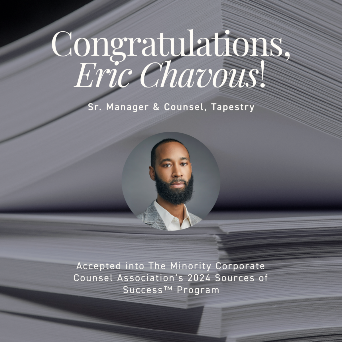 Photo of Eric Chavous, a Black man with a beard wearing a grey suit coat and white shirt, with the text Congratulations to Eric Chavous, Sr. Manager & Counsel, Tapestry, on his acceptance into The Minority Corporate Counsel Association’s 2024 Sources of Success™ Program 