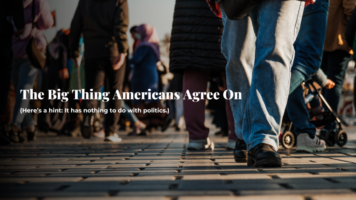 People crossing a street. "The Big Thing Americans Agree On. (Here's a hint: It has nothing to do with politics.)"