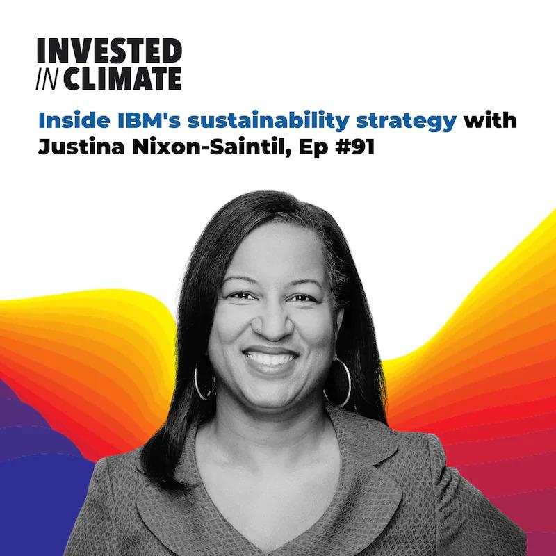 "Inside IBM’s sustainability strategy with Justina Nixon-Saintil, Ep #91" with a profile of Justina.