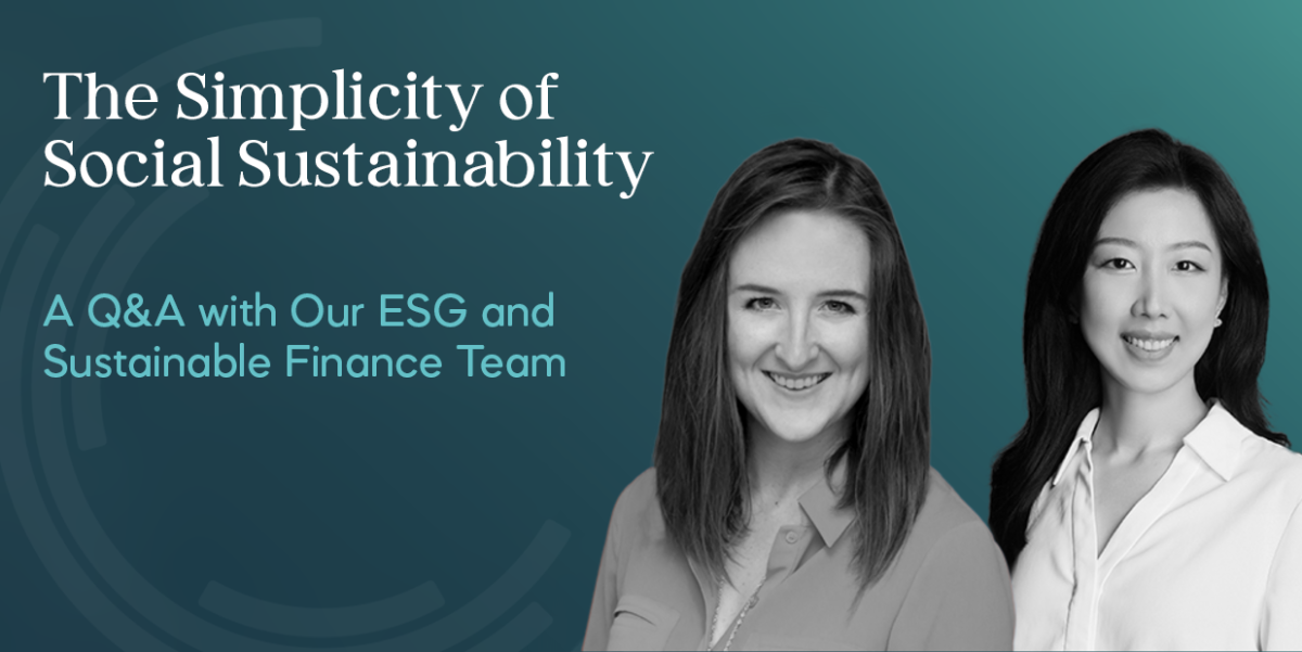 "The Simplicity of Social Sustainability A Q&A with Our ESG and Sustainable finance team"