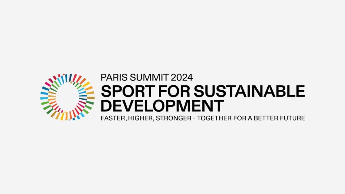 "PARIS SUMMIT 2024 SPORT FOR SUSTAINABLE DEVELOPMENT FASTER, HIGHER, STRONGER - TOGETHER FOR A BETTER FUTURE"