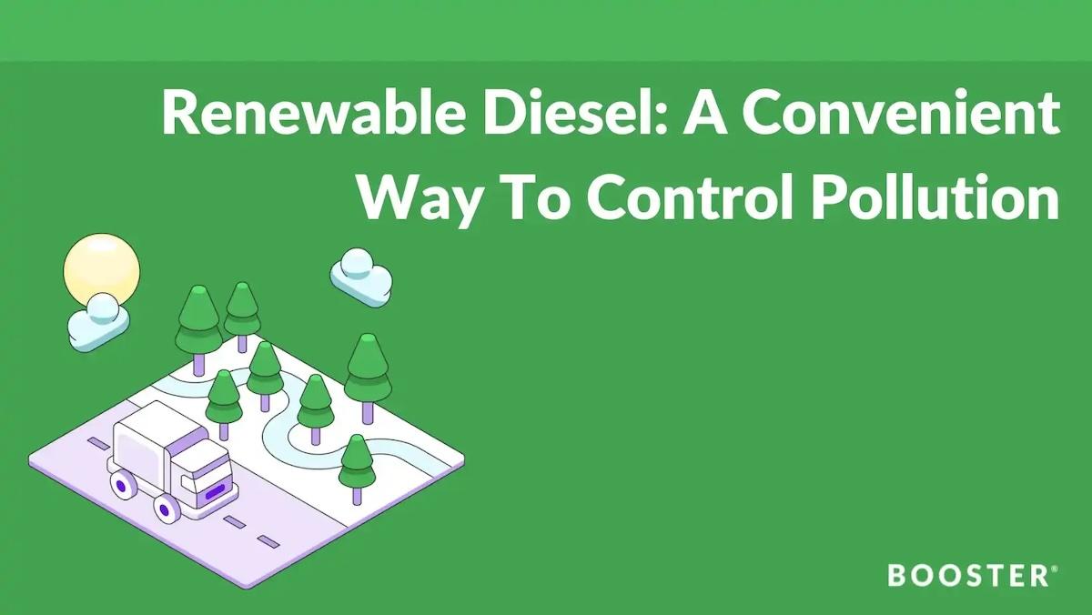 Renewable Diesel: A convenient way to control pollution. Booster.