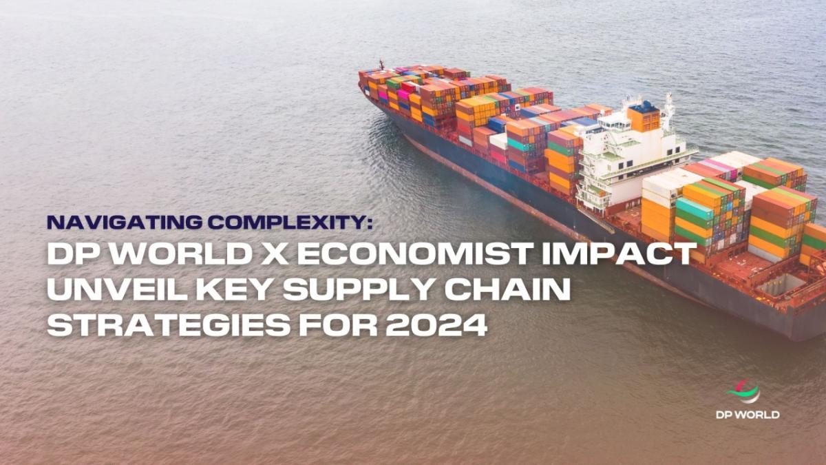 Shipping container and text "Navigating Complexity: DP World X Economist Impact Unveil Key Supply Chain Strategies for 2024